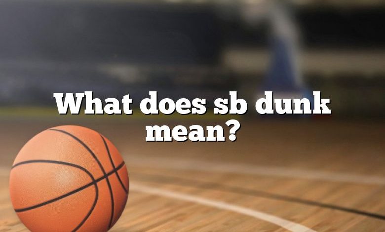 What does sb dunk mean?