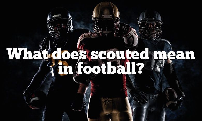 What does scouted mean in football?