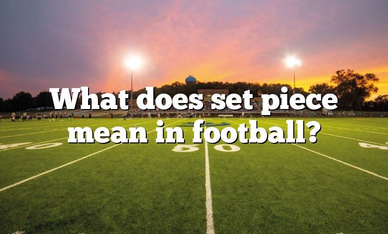 What does set piece mean in football?