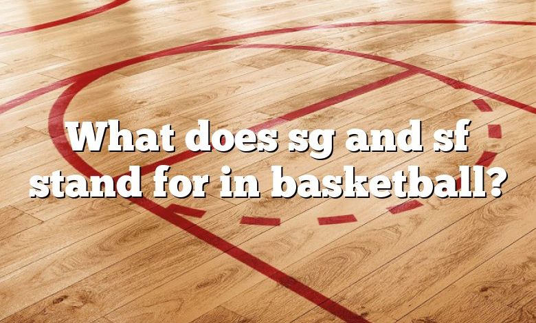 What does sg and sf stand for in basketball?