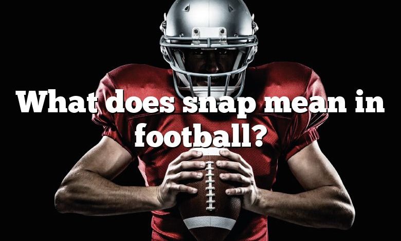 What does snap mean in football?