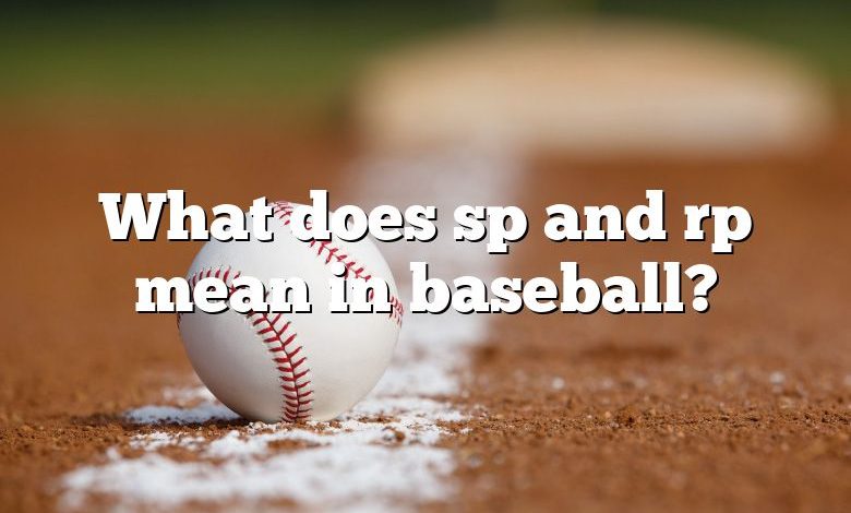 What does sp and rp mean in baseball?