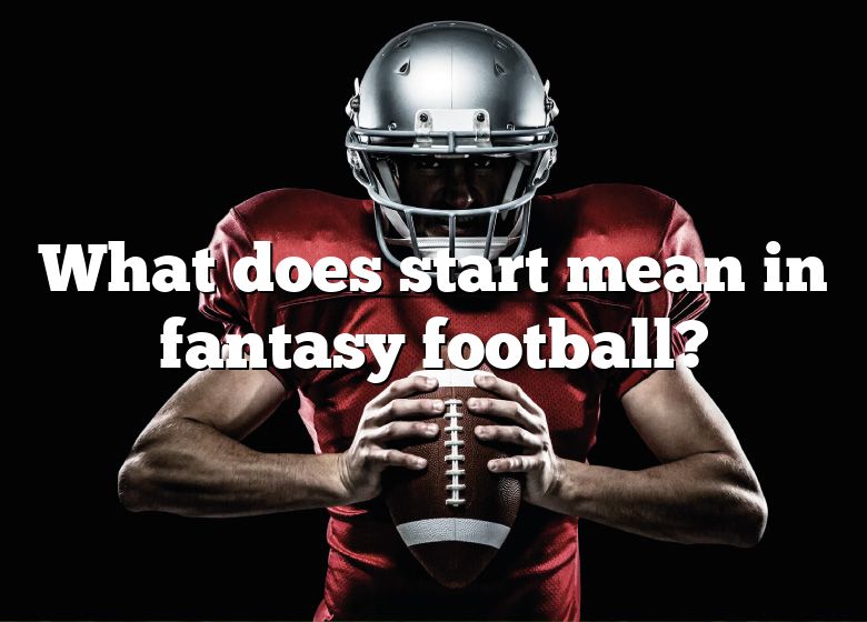 what-does-start-mean-in-fantasy-football-dna-of-sports