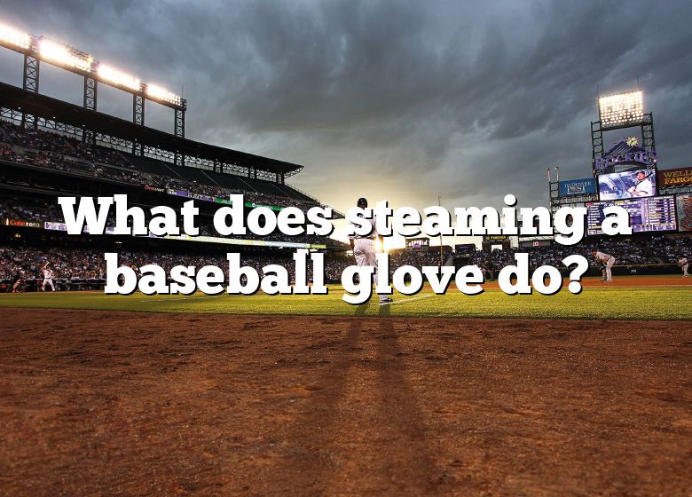 what-does-steaming-a-baseball-glove-do-dna-of-sports