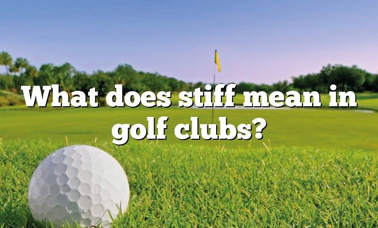 What does stiff mean in golf clubs?