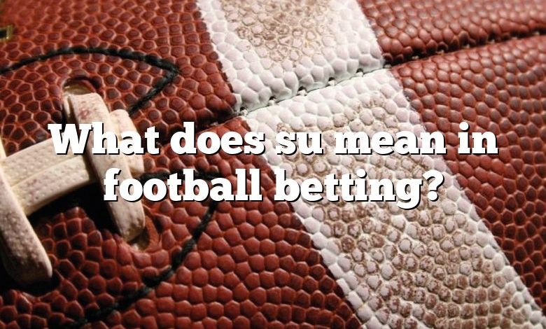 What does su mean in football betting?