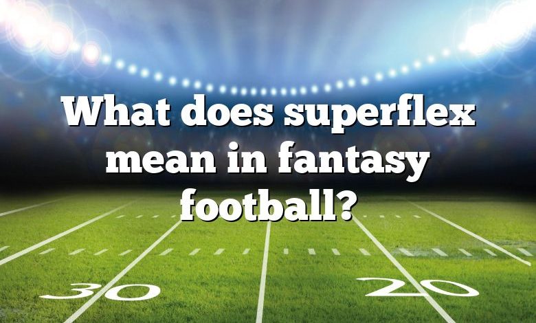 what-does-superflex-mean-in-fantasy-football-dna-of-sports