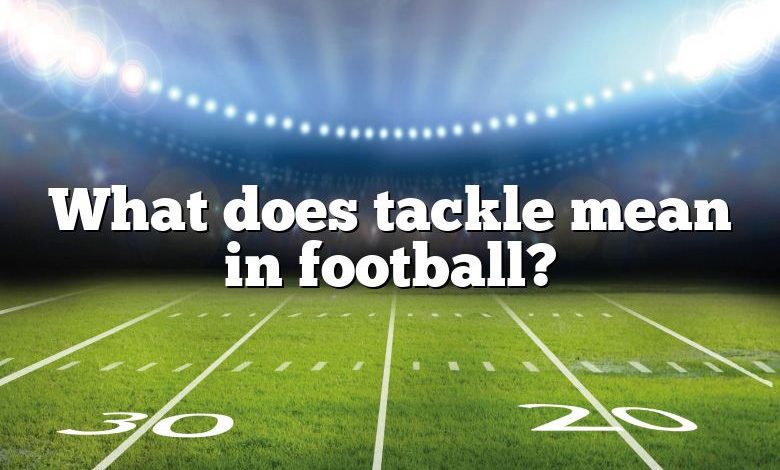 What does tackle mean in football?