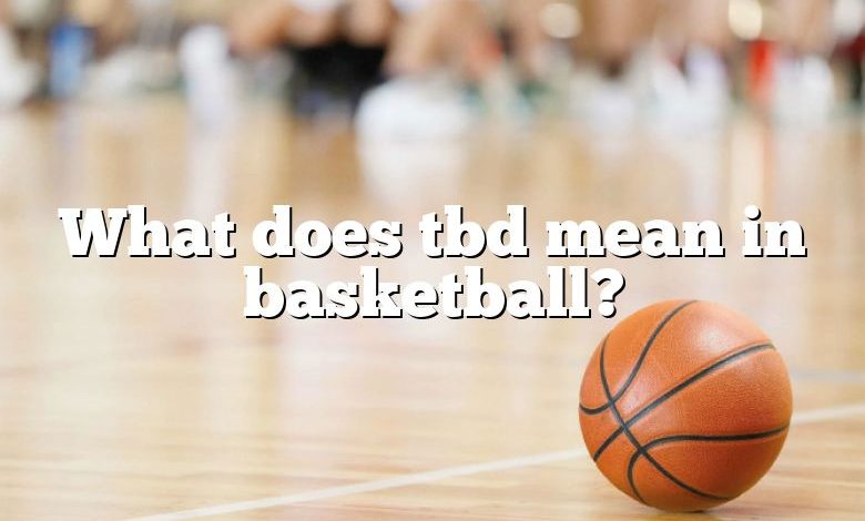 What does tbd mean in basketball?