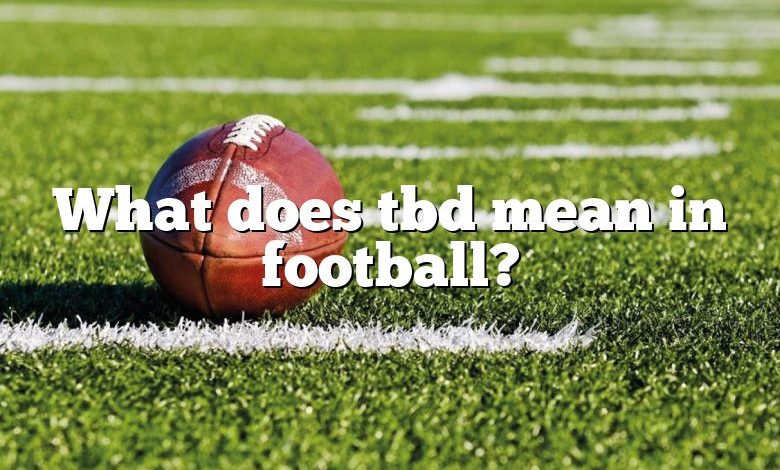 what-does-tbd-mean-in-football-dna-of-sports