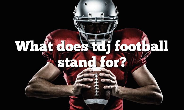 What does tdj football stand for?