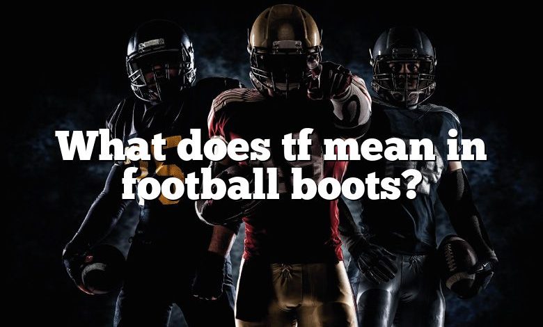 What does tf mean in football boots?