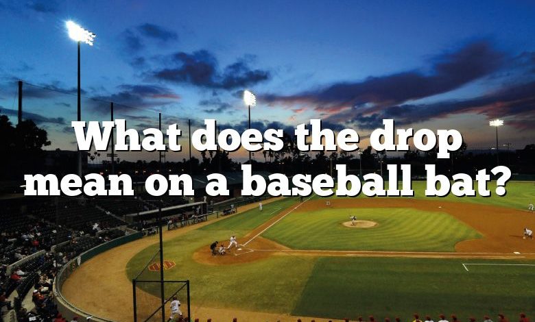 What does the drop mean on a baseball bat?