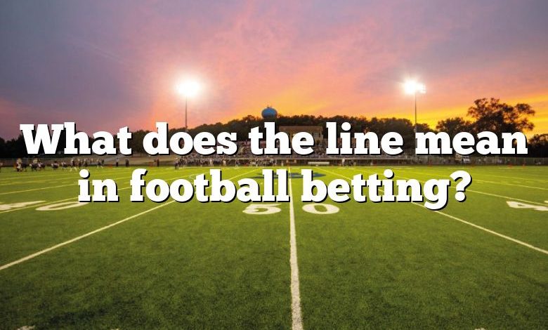 What does the line mean in football betting?