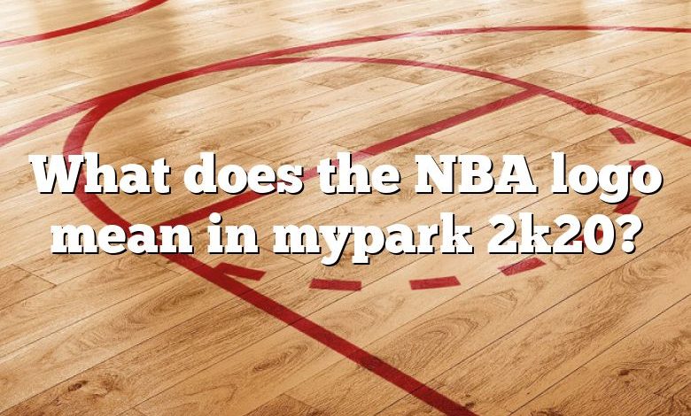 What does the NBA logo mean in mypark 2k20?