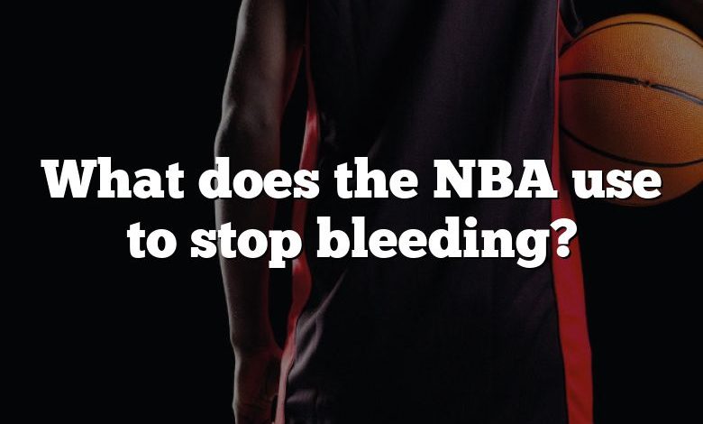 What does the NBA use to stop bleeding?