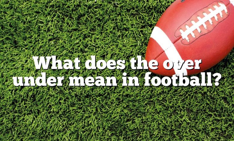 What does the over under mean in football?