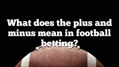 What does the plus and minus mean in football betting?