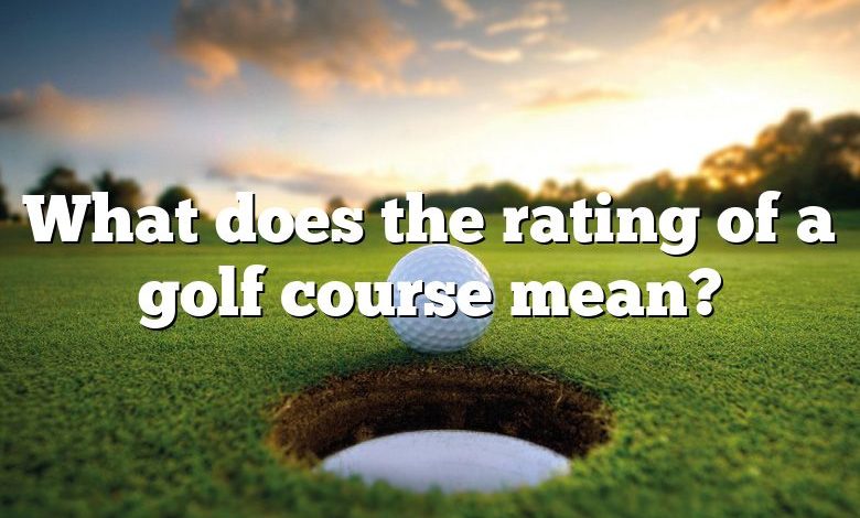 What does the rating of a golf course mean?