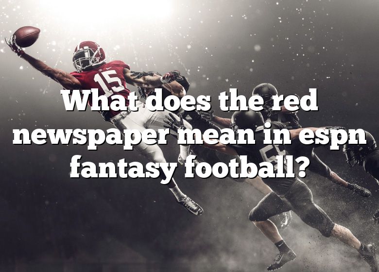 what-does-the-red-newspaper-mean-in-espn-fantasy-football-dna-of-sports