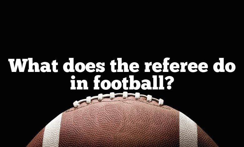 What does the referee do in football?