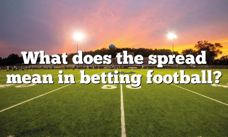 What does the spread mean in betting football?