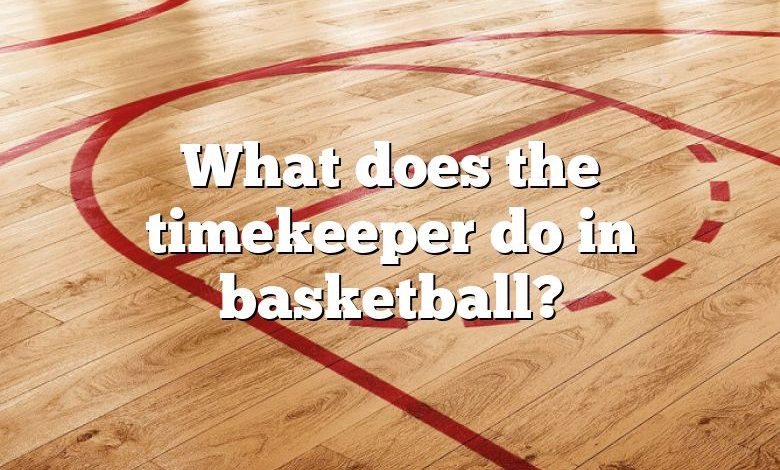 what-does-the-timekeeper-do-in-basketball-dna-of-sports