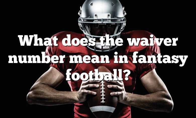 What does the waiver number mean in fantasy football?