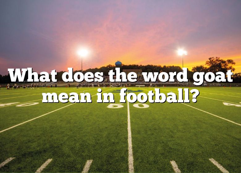 what-does-the-word-goat-mean-in-football-dna-of-sports