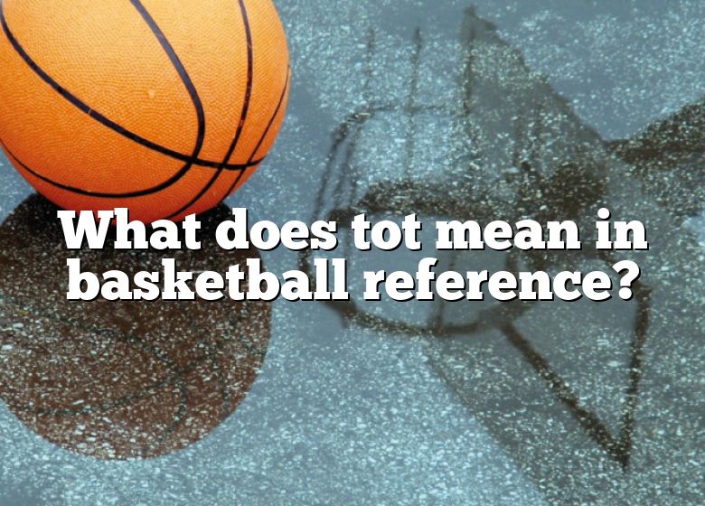 what-does-tot-mean-in-basketball-reference-dna-of-sports