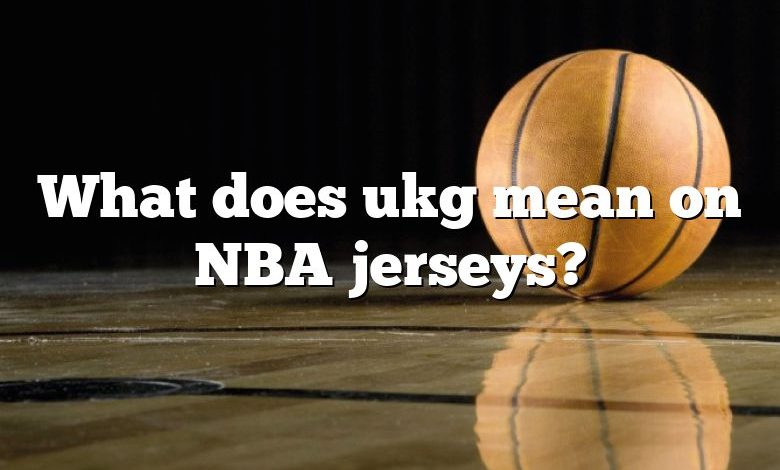 What does ukg mean on NBA jerseys?