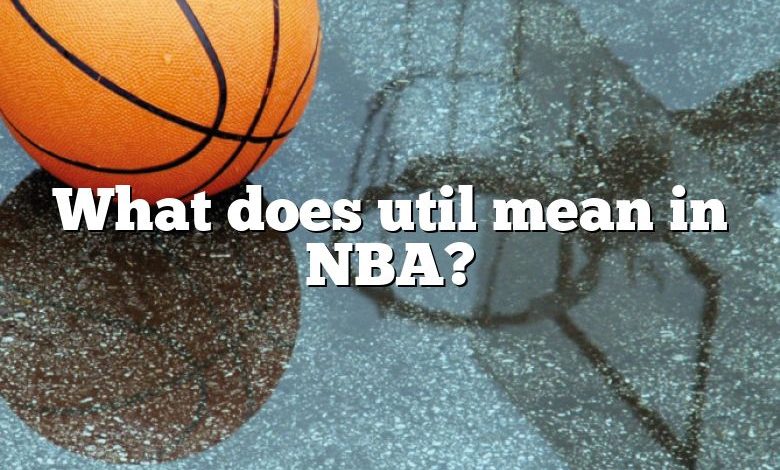 What does util mean in NBA?