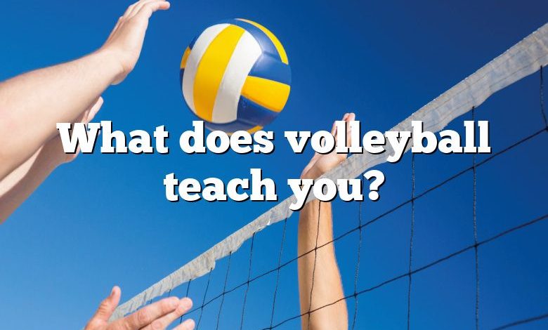 What does volleyball teach you?