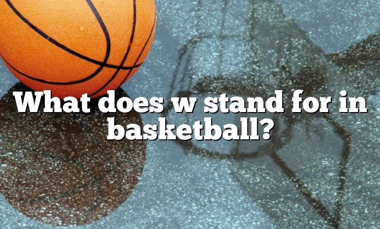 What does w stand for in basketball?