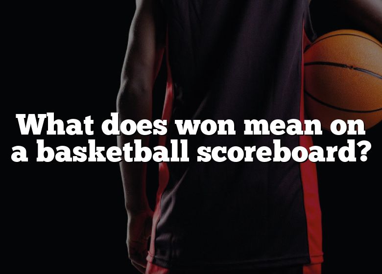 what-does-won-mean-on-a-basketball-scoreboard-dna-of-sports