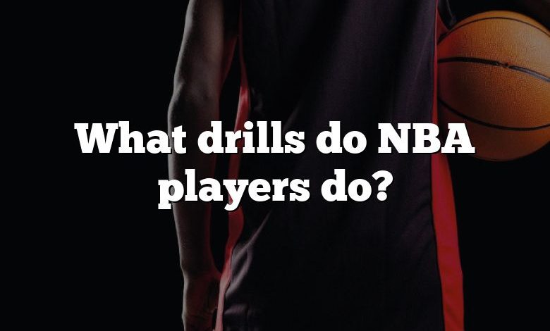 What drills do NBA players do?