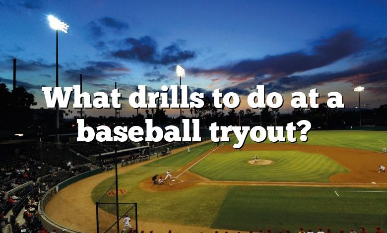 What drills to do at a baseball tryout?