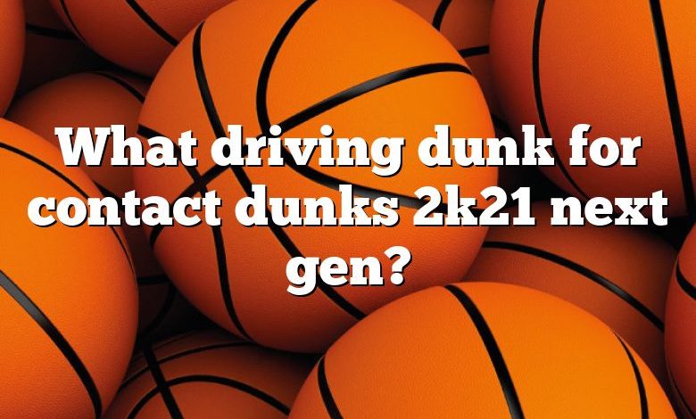 what-driving-dunk-for-contact-dunks-2k21-next-gen-dna-of-sports