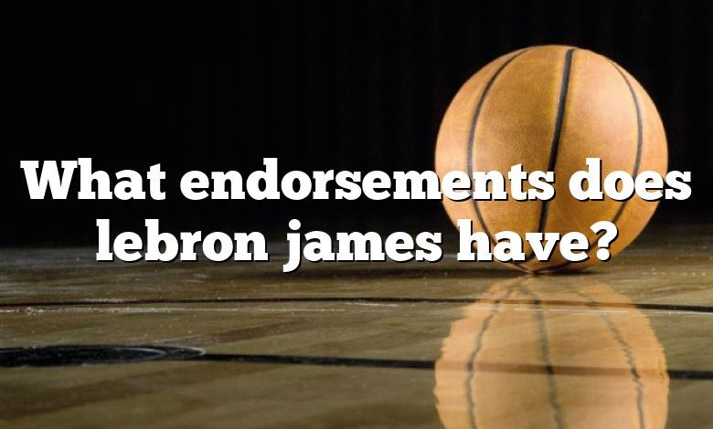 What endorsements does lebron james have?