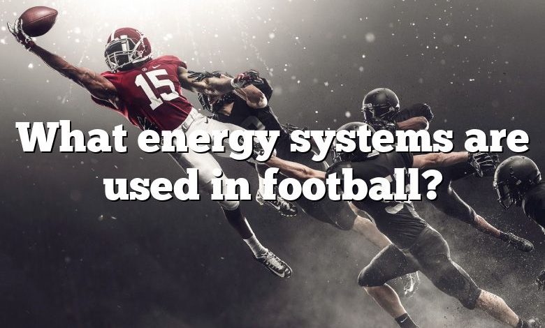 What energy systems are used in football?