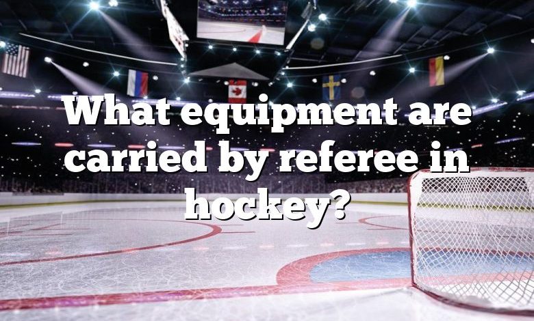 What equipment are carried by referee in hockey?