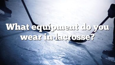 What equipment do you wear in lacrosse?