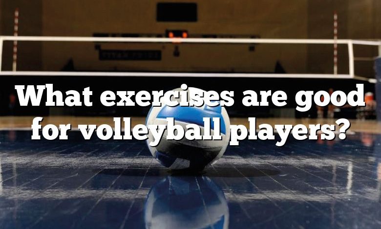 What exercises are good for volleyball players?