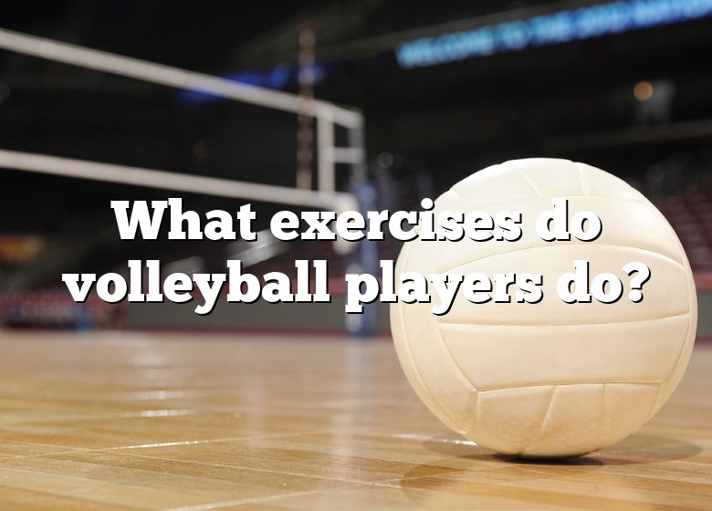 what-exercises-do-volleyball-players-do-dna-of-sports