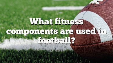 What fitness components are used in football?