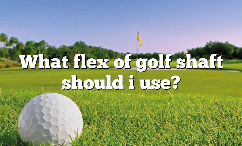 What flex of golf shaft should i use?