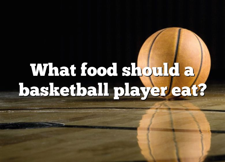 what-food-should-a-basketball-player-eat-dna-of-sports