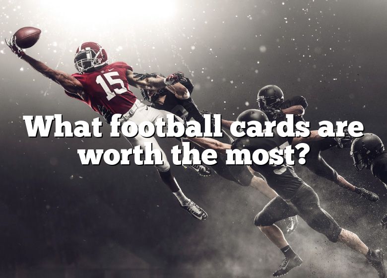 what-football-cards-are-worth-the-most-dna-of-sports