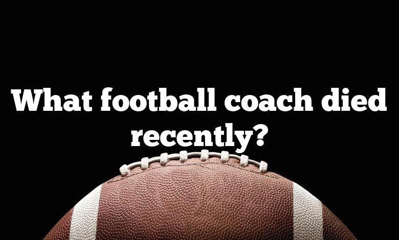 What football coach died recently?