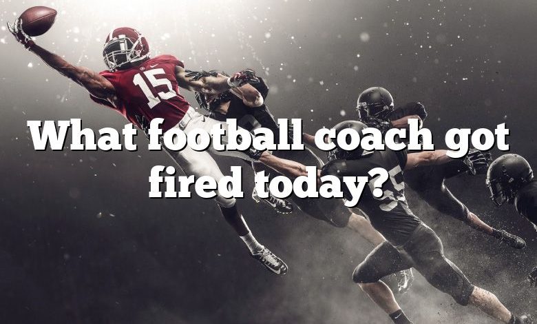 What football coach got fired today?